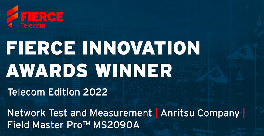 Anritsu Field Master Pro™ MS2090A Wins Fierce Innovation Award, Telecom Edition in T&M Category